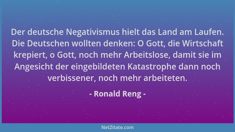 Ronald Reng - Der deutsche Negativismus hielt das Land am Laufen. Die Deutschen wollten denken: O Gott, die Wirtschaft krep...