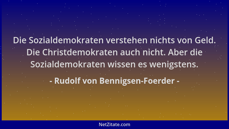 Rudolf von Bennigsen-Foerder - Die Sozialdemokraten verstehen nichts von Geld. Die Christdemokraten auch nicht. Aber die So...