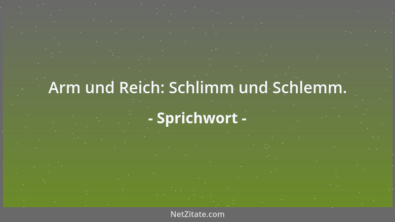 Sprichwort - Armut ist der Taschen gut....