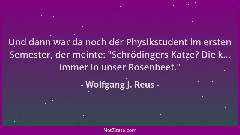 Wolfgang J. Reus - Und dann war da noch der Physikstudent im ersten Semester, der meinte:  "Schrödingers Katze? Die k... imm...
