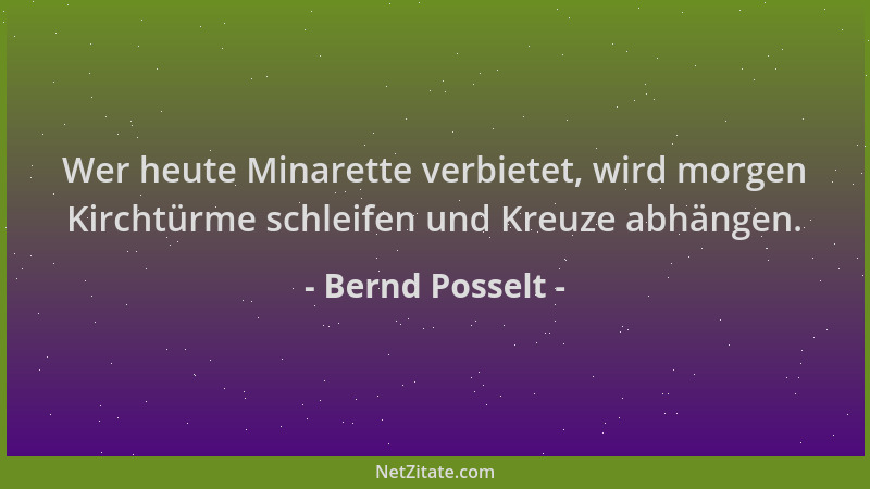 Bernd Posselt - Wer heute Minarette verbietet, wird morgen Kirchtürme schleifen und Kreuze abhängen....