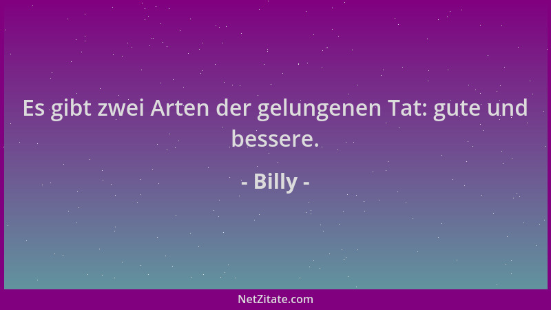 Billy - Es gibt zwei Arten der gelungenen Tat: gute und bessere....