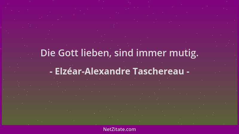 Elzéar-Alexandre Taschereau - Die Gott lieben, sind immer mutig....