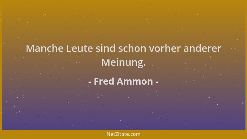 Fred Ammon - Manche Leute sind schon vorher anderer Meinung....