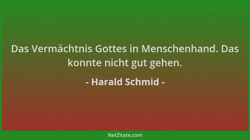 Harald Schmid - Das Vermächtnis Gottes in Menschenhand. Das konnte nicht gut gehen....