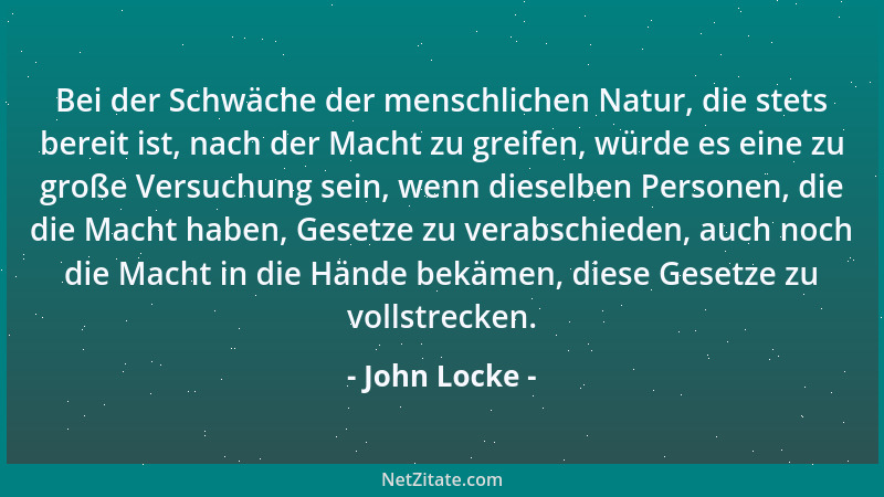 John Locke - Neue Meinungen sind immer verdächtig und man setzt ihnen Widerstand entgegen mit dem einzigen Grund, daß sie n...
