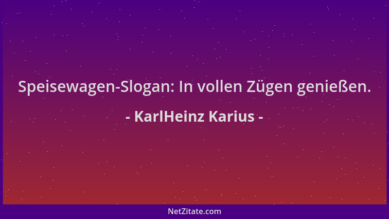 KarlHeinz Karius - Speisewagen-Slogan: In vollen Zügen genießen....