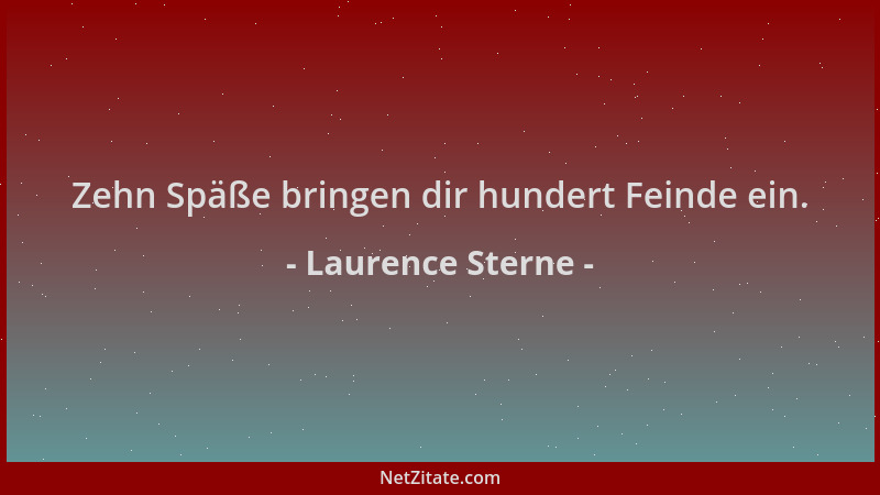 Laurence Sterne - Zehn Späße bringen dir hundert Feinde ein....