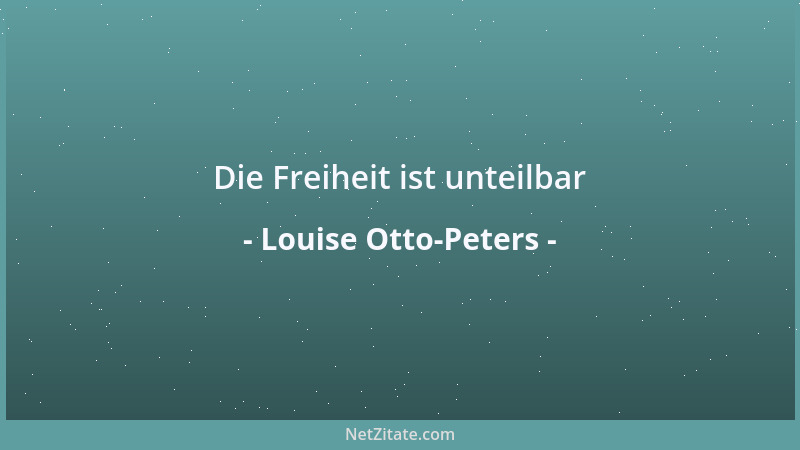 Louise Otto-Peters - Die Freiheit ist unteilbar...