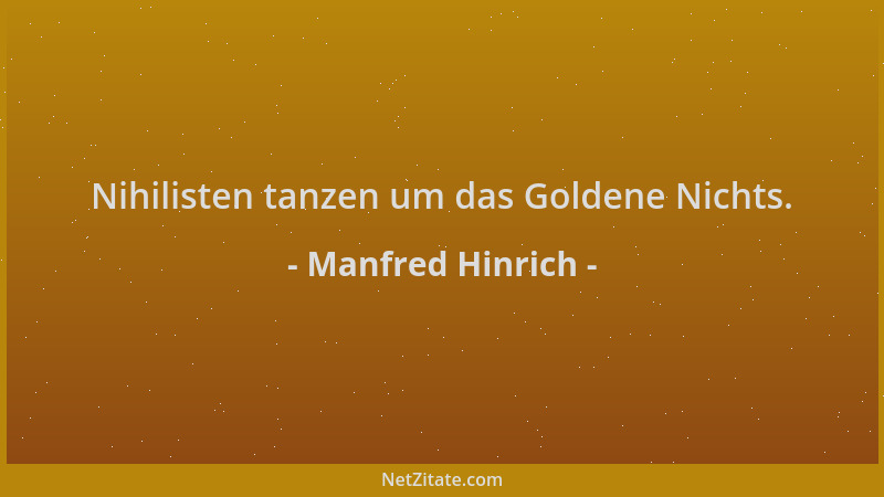 Manfred Hinrich - Nihilisten tanzen um das Goldene Nichts....