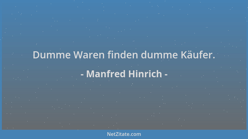 Manfred Hinrich - Dumme Waren finden dumme Käufer....