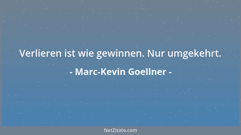 Marc-Kevin Goellner - Verlieren ist wie gewinnen. Nur umgekehrt....
