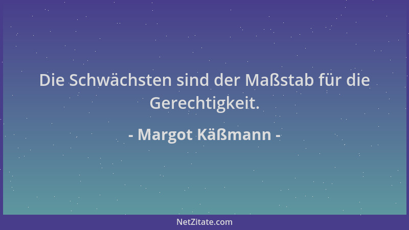 Margot Käßmann - Die Schwächsten sind der Maßstab für die Gerechtigkeit....