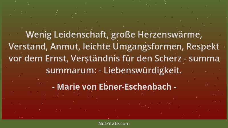 Marie von Ebner-Eschenbach - Wenig Leidenschaft, große Herzenswärme, Verstand, Anmut, leichte Umgangsformen, Respekt vor de...