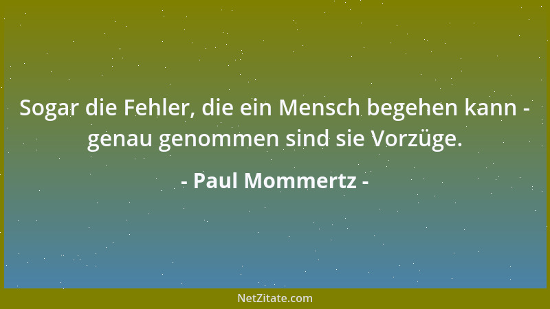 Paul Mommertz - Sogar die Fehler, die ein Mensch begehen kann - genau genommen sind sie Vorzüge....