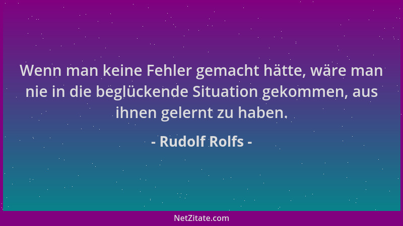 Rudolf Rolfs - Wenn man keine Fehler gemacht hätte, wäre man nie in die beglückende Situation gekommen, aus ihnen gelernt z...