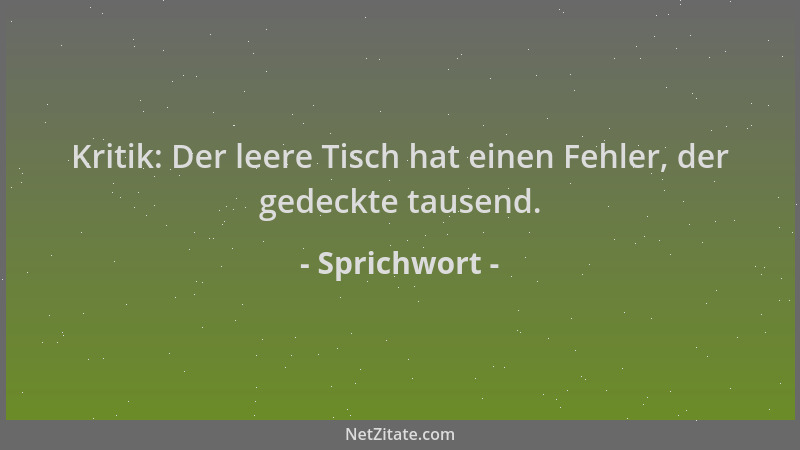 Sprichwort - Kritik: Der leere Tisch hat einen Fehler, der gedeckte tausend....