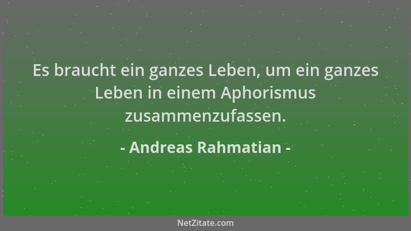Andreas Rahmatian - Es braucht ein ganzes Leben, um ein ganzes Leben in einem Aphorismus zusammenzufassen....