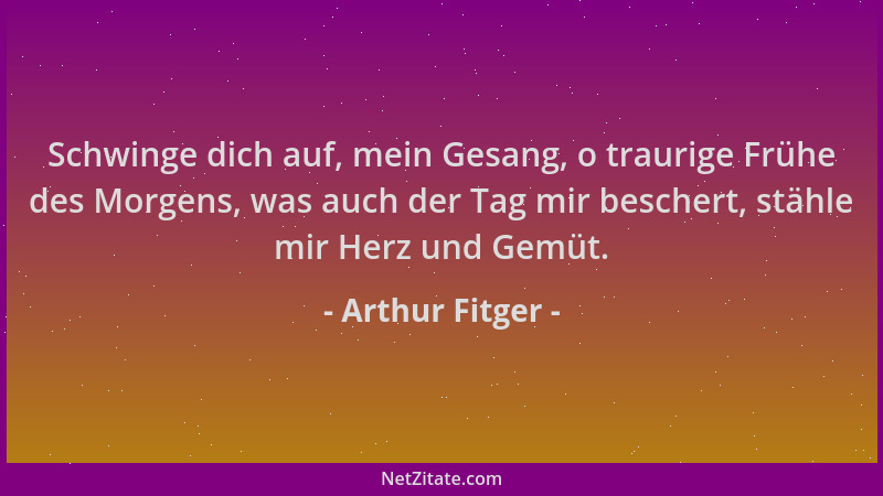 Arthur Fitger - Schwinge dich auf, mein Gesang, o traurige Frühe des Morgens, was auch der Tag mir beschert, stähle mir Her...
