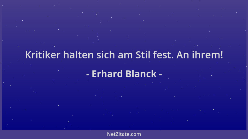 Erhard Blanck - Kritiker halten sich am Stil fest. An ihrem!...