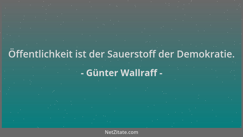Günter Wallraff - Öffentlichkeit ist der Sauerstoff der Demokratie....