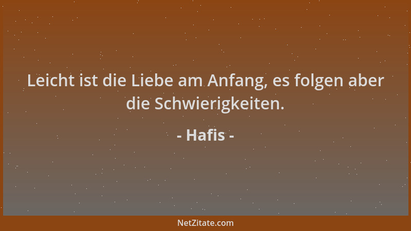 Hafis - Leicht ist die Liebe am Anfang, es folgen aber die Schwierigkeiten....