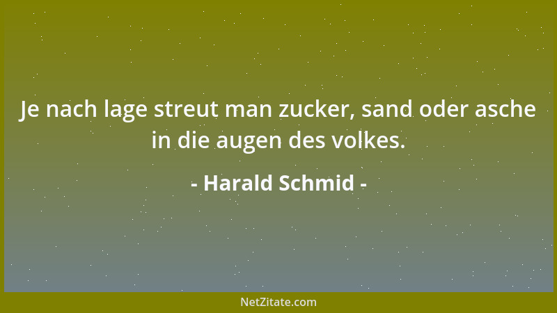Harald Schmid - Je nach lage streut man zucker, sand oder asche in die augen des volkes....