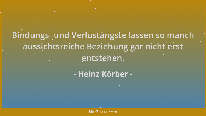 Heinz Körber - Bindungs- und Verlustängste lassen so manch aussichtsreiche Beziehung gar nicht erst entstehen....