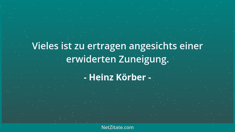 Heinz Körber - Vieles ist zu ertragen angesichts einer erwiderten Zuneigung....