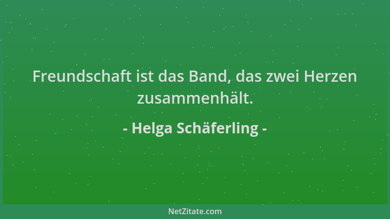 Helga Schäferling - Freundschaft ist das Band, das zwei Herzen zusammenhält....