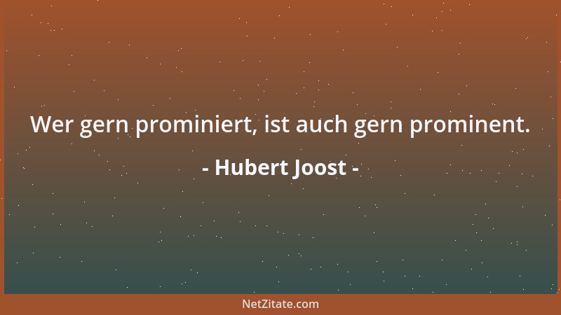 Hubert Joost - Wer gern prominiert, ist auch gern prominent....