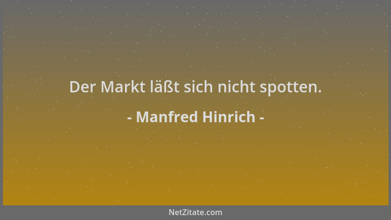 Manfred Hinrich - Der Markt läßt sich nicht spotten....