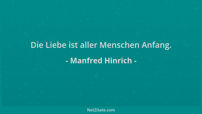 Manfred Hinrich - Die Liebe ist aller Menschen Anfang....