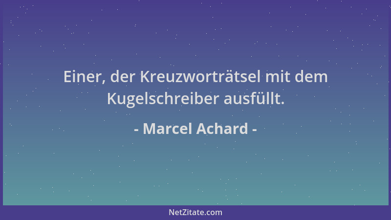 Marcel Achard - Einer, der Kreuzworträtsel mit dem Kugelschreiber ausfüllt....