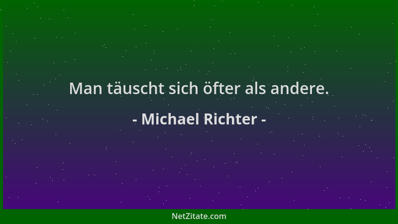 Michael Richter - Man täuscht sich öfter als andere....