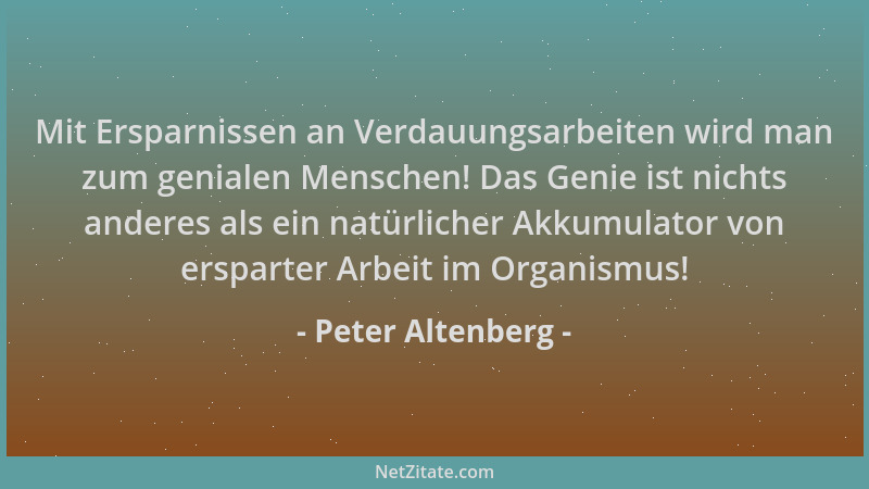 Peter Altenberg - Mit Ersparnissen an Verdauungsarbeiten wird man zum genialen Menschen! Das Genie ist nichts anderes als e...