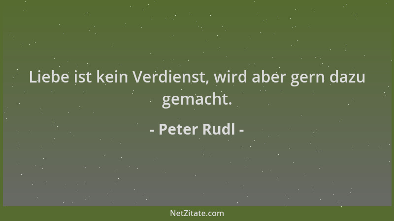 Peter Rudl - Liebe ist kein Verdienst, wird aber gern dazu gemacht....