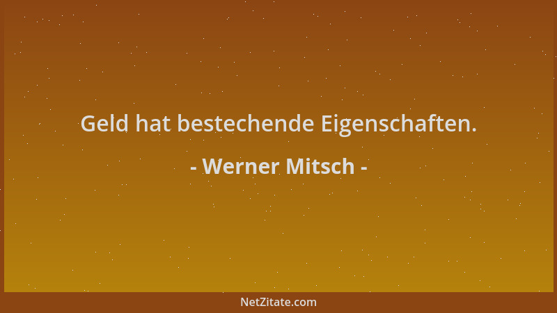 Werner Mitsch - Geld hat bestechende Eigenschaften....