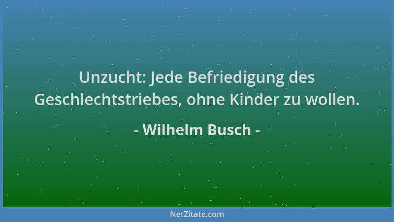 Wilhelm Busch - Unzucht: Jede Befriedigung des Geschlechtstriebes, ohne Kinder zu wollen....