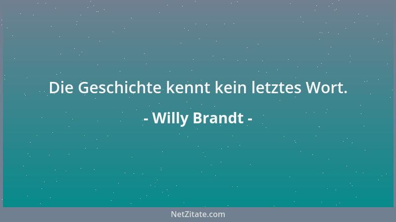 Willy Brandt - Die Geschichte kennt kein letztes Wort....