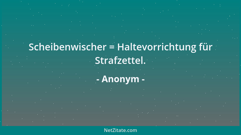 Anonym - Scheibenwischer = Haltevorrichtung für Strafzettel....