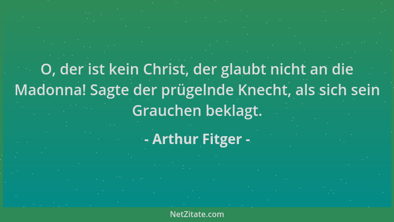 Arthur Fitger - O, der ist kein Christ, der glaubt nicht an die Madonna! Sagte der prügelnde Knecht, als sich sein Grauchen...