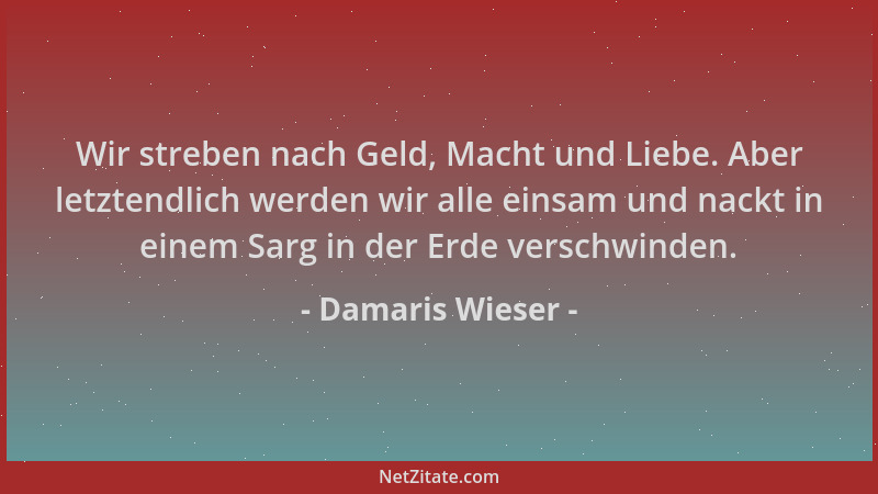 Damaris Wieser - Wir streben nach Geld, Macht und Liebe. Aber letztendlich werden wir alle einsam und nackt in einem Sarg i...
