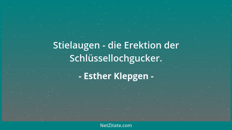 Esther Klepgen - Stielaugen - die Erektion der Schlüssellochgucker....