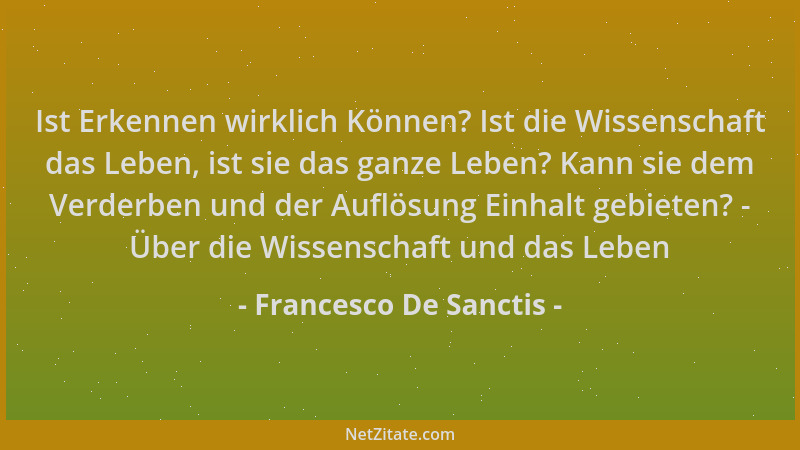 Francesco De Sanctis - Ist Erkennen wirklich Können? Ist die Wissenschaft das Leben, ist sie das ganze Leben? Kann sie dem...