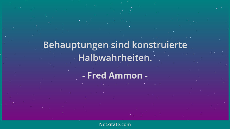 Fred Ammon - Behauptungen sind konstruierte Halbwahrheiten....
