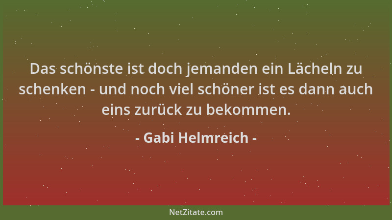 Gabi Helmreich - Das schönste ist doch jemanden ein Lächeln zu schenken - und noch viel schöner ist es dann auch eins zurüc...