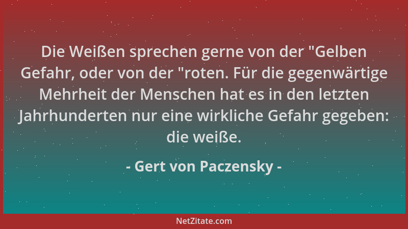 Gert von Paczensky - Die Weißen sprechen gerne von der "Gelben Gefahr, oder von der "roten. Für die gegenwärtige Mehrheit d...