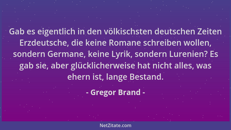 Gregor Brand - Gab es eigentlich in den völkischsten deutschen Zeiten Erzdeutsche, die keine Romane schreiben wollen, sonde...