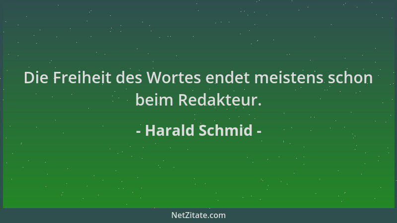 Harald Schmid - Die Freiheit des Wortes endet meistens schon beim Redakteur....